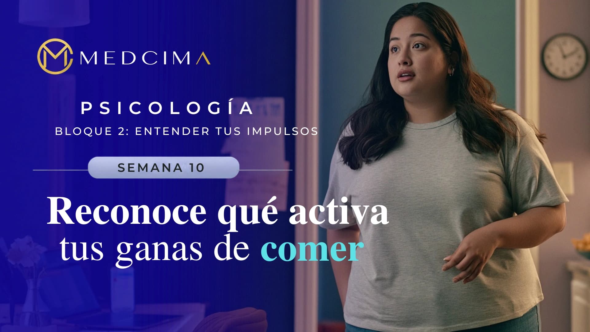 Semana 10: Reconoce qué activa tus ganas de comer